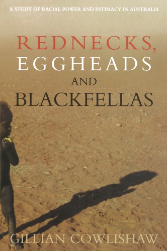 Rednecks, Eggheads and Blackfellas: A Study of Racial Power and Intimacy in Australia